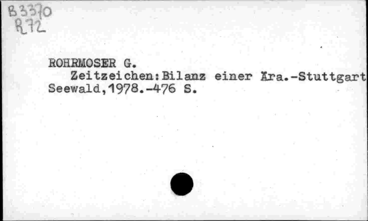 ﻿ЯЛ2-
ROHBMOSER G.
Zeitzeichen:Bilanz einer Ära.-Stuttgart Seewald,1978.-476 S.